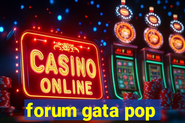 forum gata pop